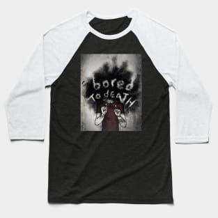 I Am Bored To Death Baseball T-Shirt